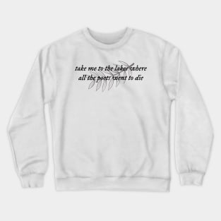 take me to the lakes the lakes lyrics Crewneck Sweatshirt